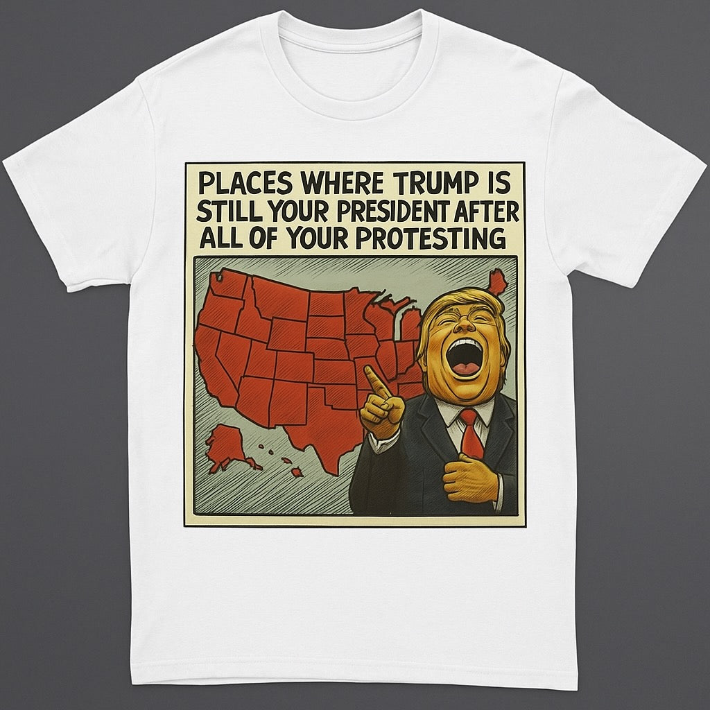 The "Still Your President" Map Meme Graphic Tee